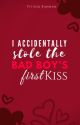 I  Accidentally Stole The Bad Boy's First Kiss | ✓ by vituwrites