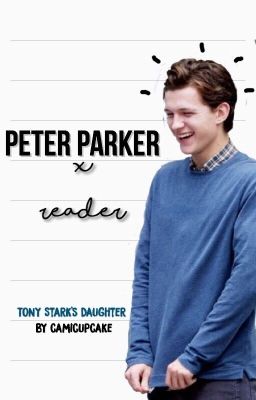 Peter Parker x Reader (Tony Stark's Daughter) cover
