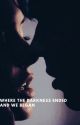 where the darkness ended and we began. by enemiestoloverslut12