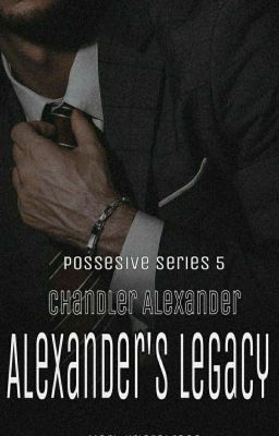 Chandler Alexander : Alexander's Legacy (Possesive Series : Book 5) cover