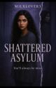 Shattered Asylum by milxlover3