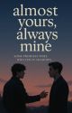 Almost Yours, Always Mine by imyournyxx